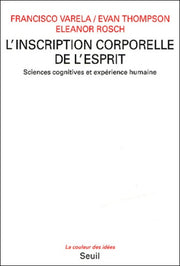 L'inscription corporelle de l'esprit. Sciences cognitives et expérience humaine