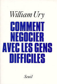 Comment négocier avec les gens difficiles. De l'affrontement à la coopération