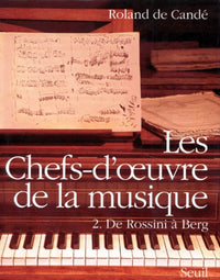 Les Chefs-d'oeuvre de la musique. De Rossini à Berg, tome 2