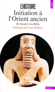 Initiation à l'Orient ancien. De Sumer à la Bible