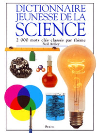 Dictionnaire jeunesse de la science: 2000 mots clés classés par thème