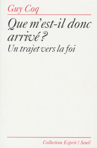 Que m'est-il donc arrivé ? Un trajet vers la foi