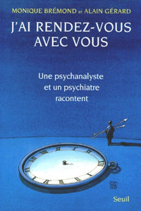 J'ai rendez-vous avec vous. Une psychanalyste et un psychiatre racontent