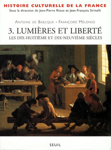 Histoire culturelle de la France, tome 3 : Lumières et Liberté. Les XVIIIème et XIXème siècles