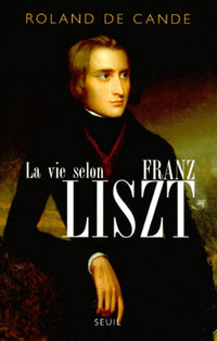 La Vie selon Franz Liszt. Biographie