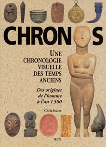 Chronos, une chronologie visuelle des temps anciens. Des origines de l'homme à l'an 1500