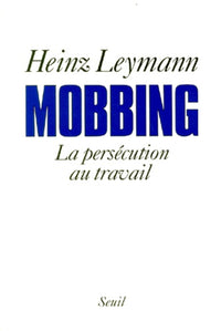 Mobbing. La persécution au travail