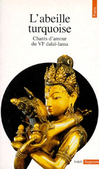 L'Abeille turquoise. Chants d'amour du VIe Dalaï Lama