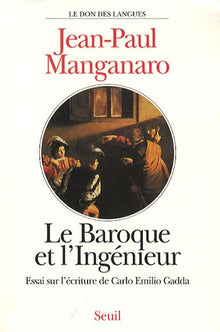 Le Baroque et l'Ingénieur. Essai sur l'écriture de Carlo Emilio Gadda