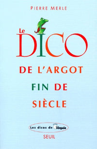 Le Dico de l'argot fin de siècle