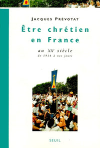 Etre chrétien en France au XXe siècle, de 1914 à nos jours, tome 4