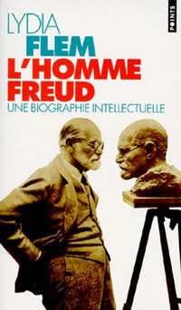 L'homme Freud. Une biographie intellectuelle