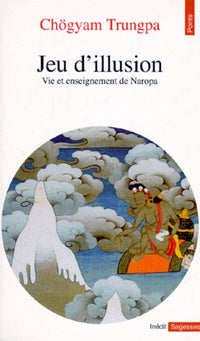 Jeu d'illusion. Vie et enseignement de Naropa