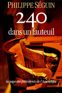 Deux cent quarante dans un fauteuil. La saga des présidents de l'Assemblée