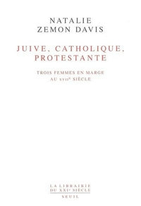 Juive, Catholique, Protestante. Trois femmes en marge au XVIIe siècle