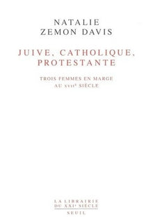 Juive, Catholique, Protestante. Trois femmes en marge au XVIIe siècle