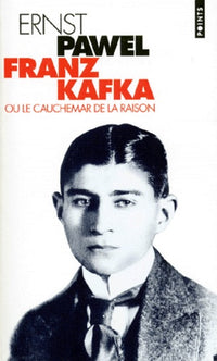 Franz Kafka ou Le cauchemar de la raison: Biographie