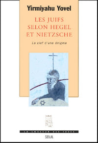 Les Juifs selon Hegel et Nietzsche. La clef d'une énigme