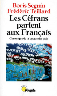 Les Céfrans parlent aux Français. Chronique de la langue des cités