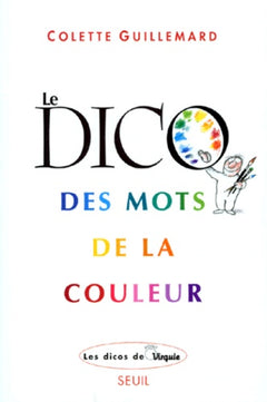 Le Dico des mots de la couleur. D'abricot à zoulou