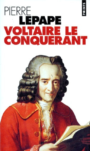Voltaire le Conquérant. Naissance des intellectuels au siècle des Lumières