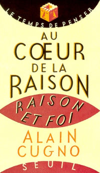 Au coeur de la raison. Raison et foi