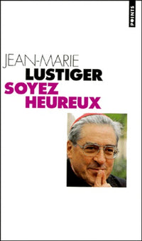 Soyez Heureux. Entretiens Sur Le Bonheur Et Les Beatitudes