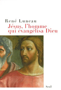 Jésus, l'homme qui évangélisa Dieu