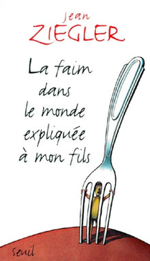 La Faim dans le monde expliquée à mon fils