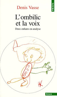 L'Ombilic et la Voix. Deux enfants en analyse