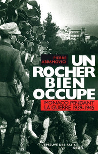 Un rocher bien occupé. Monaco pendant la guerre (1939-1945)