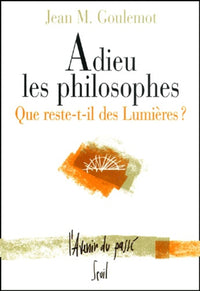 Adieu les philosophes. Que reste-t-il des Lumières?