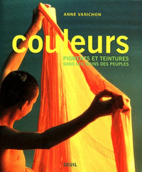 Couleurs. Pigments et teintures dans les mains des peuples