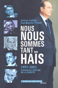 Nous nous sommes tant haïs (1997-2002). Voyage au centre de la droite