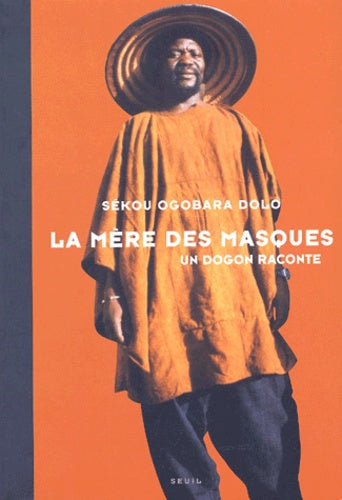 La mère des masques. Un Dogon raconte
