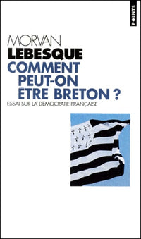 Comment peut-on être breton? : essai sur la démocratie française