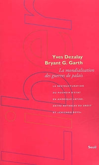 La Mondialisation des guerres de palais. La restructuration du pouvoir d'Etat en Amérique latine, entre notables du droit et "Chicago boys"