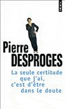 La seule certitude que j'ai, c'est d'être dans le doute