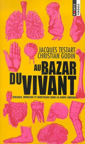 Au bazar du vivant: Biologie, médecine et bioéthique sous la coupe libérale
