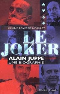 Le Joker. Alain Juppé, une biographie
