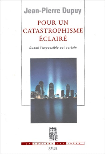 Pour un catastrophisme éclairé. Quand l'impossible est certain