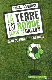 La terre est ronde comme un ballon. Géopolitique du football
