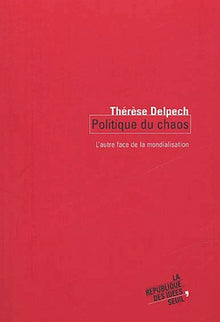 La politique du chaos : l'autre face de la mondialisation