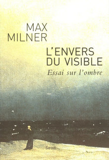 L'envers du visible. Essai sur l'ombre