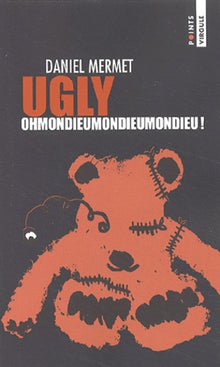 Ugly : Ohmondieumondieumondieu !