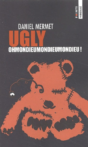 Ugly : Ohmondieumondieumondieu !