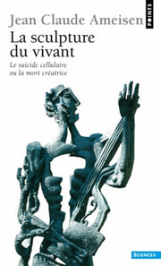 La sculpture du vivant. Le suicide cellulaire ou la mort créatrice
