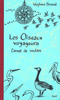 Les Oiseaux voyageurs. Carnet de routes
