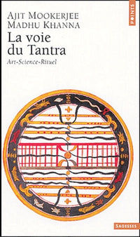 La voie du Tantra : Art - Science - Rituel