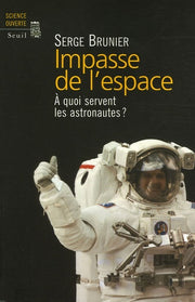 Impasse de l'espace. A quoi servent les astronautes ?